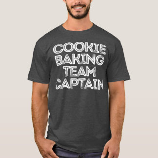 Sarcastic Funny Saying Cookie Baking Team Captain T-Shirt