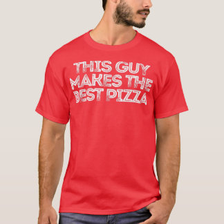 Sarcastic Funny Saying This Guy Makes The Best Piz T-Shirt