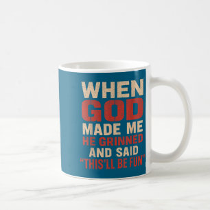 Sarcastic funny when god made me men dad father gr coffee mug