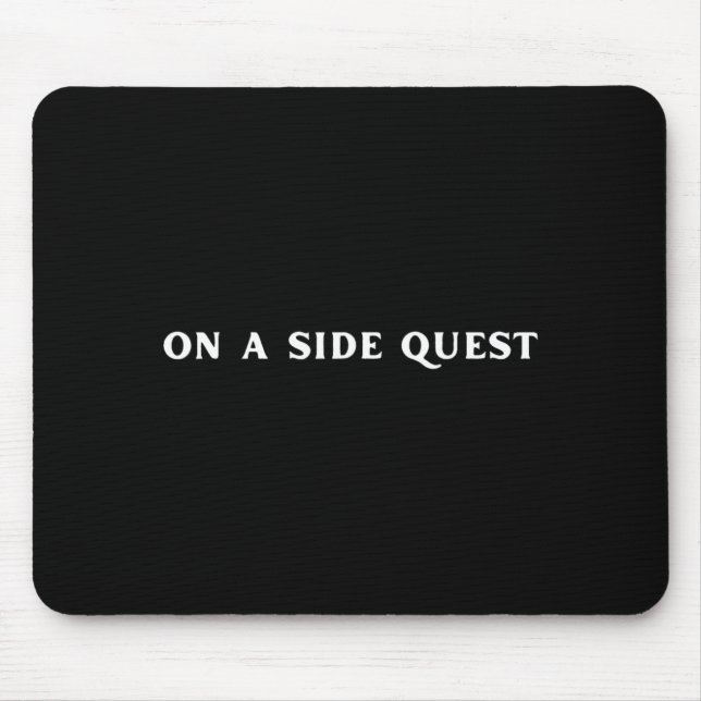 Sarcastic Gamer Quotes On A Side Quest Funny Gamin Mouse Pad (Front)