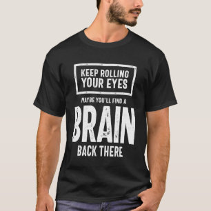 Sarcastic Gift   Keep Rolling Your Eyes T-Shirt