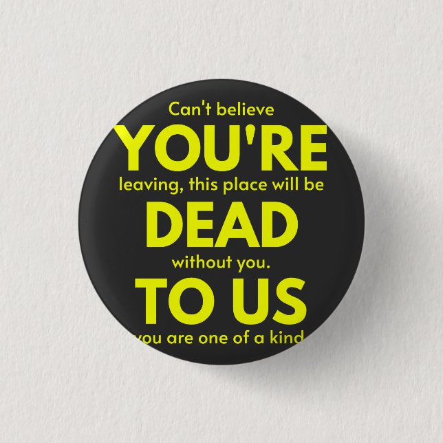 Sarcastic Goodbye , You are Dead to Us, Coworker 3 Cm Round Badge (Front)