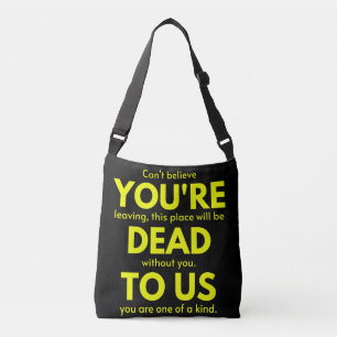 Sarcastic Goodbye , You are Dead to Us, Coworker Crossbody Bag