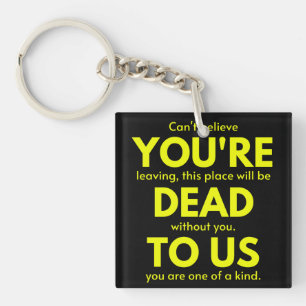 Sarcastic Goodbye , You are Dead to Us, Coworker Key Ring