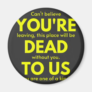 Sarcastic Goodbye , You are Dead to Us, Coworker Magnet