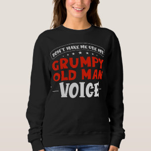 Sarcastic Grandpa Don't Make Me Use My Grumpy Old Sweatshirt
