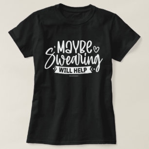 Sarcastic Graphic T-Shirt – Swearing Helps