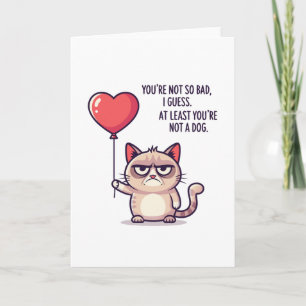 Sarcastic Grumpy Cat "At Least You're Not a Dog" Card