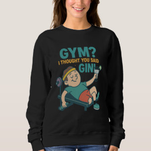 Sarcastic Gym Quotes Gym or Gin Humour Design Sweatshirt