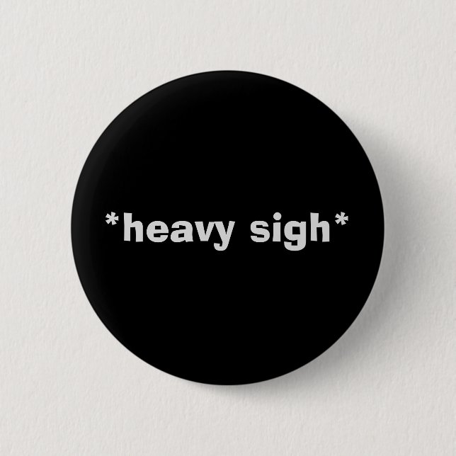 Sarcastic "HEAVY SIGH" Button (Front)