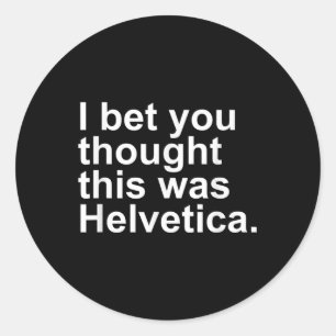 Sarcastic Helvetica Design Gift Graphic Designers Classic Round Sticker