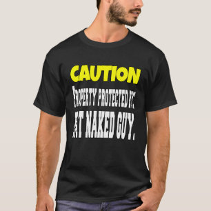 Sarcastic Humor Caution Property Protected By Fat T-Shirt