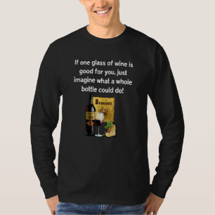 Sarcastic Humor If One Glass Of Wine Is Good For Y T-Shirt