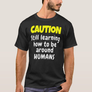Sarcastic Humour Caution Still Learning How Be Aro T-Shirt
