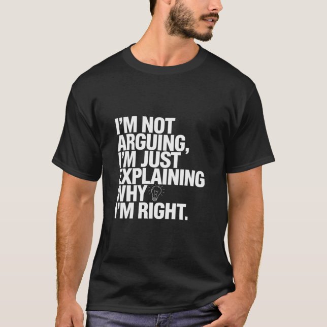 Sarcastic Humour Design - I Don't Argue T-Shirt (Front)