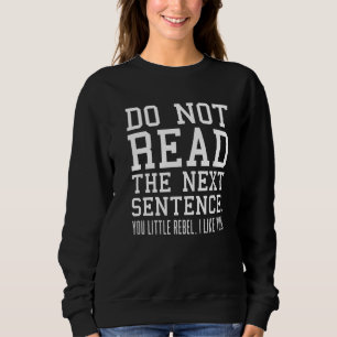 Sarcastic Humour Do Not Read The Next Sentence  Re Sweatshirt