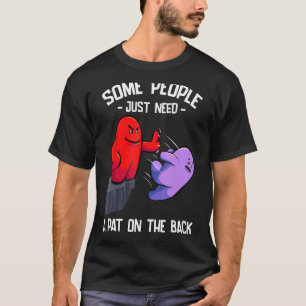 Sarcastic Humour Joke Some People Just Need a Pat T-Shirt
