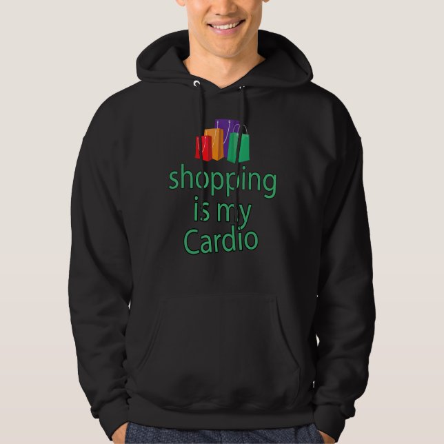 Sarcastic Humour Shopping Is My Cardio Shopping Fa Hoodie (Front)