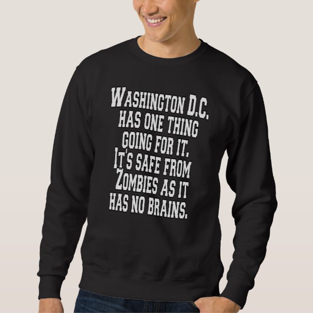 Sarcastic Humour Washington D C Has One Thing Goin Sweatshirt (Front)