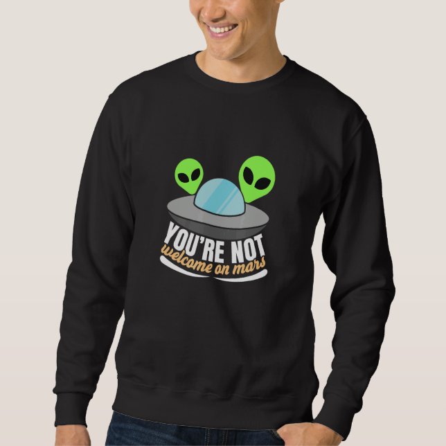 Sarcastic Humourous Aliens Saying Sweatshirt (Front)