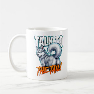 Sarcastic Husky Talk to the Tail Funny Meme Coffee Mug