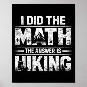 Sarcastic I Did The Math Answer is Hiking Funny Poster