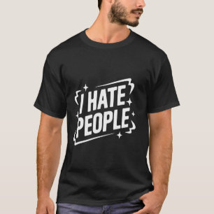 Sarcastic I Hate People T-Shirt