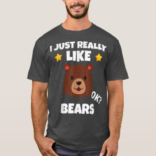 Sarcastic I Just Really Like Bears Addict Meme Lov T-Shirt