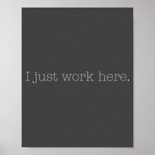 Sarcastic I Just Work Here Quote  Poster
