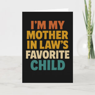 Sarcastic I’m My Mother-In-Law’s Favorite Child Card