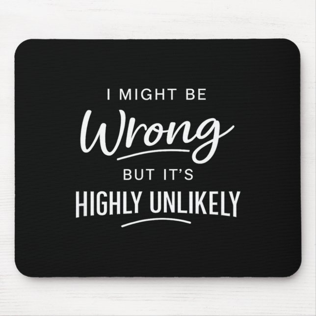 Sarcastic I Might Be Wrong But It's Highly Unlikel Mouse Pad (Front)