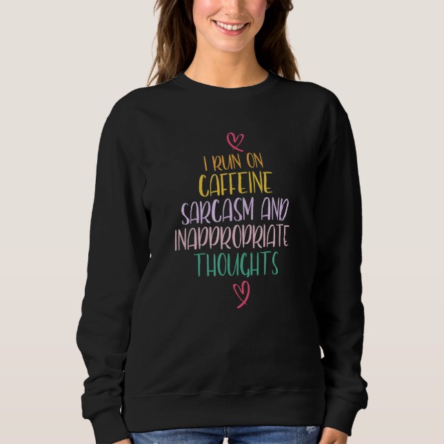 Sarcastic I Run On Caffeine Sarcasm Inappropriate  Sweatshirt (Front)