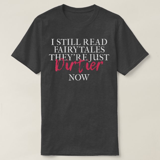 Sarcastic I Still Read Fairy Tales  T-Shirt (Design Front)