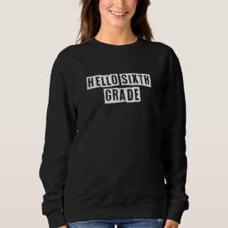 Sarcastic Idea Quotes  Hello Sixth Grade Sweatshirt