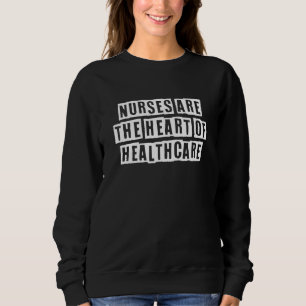 Sarcastic Idea Quotes Nurses Are The Heart Of Sweatshirt