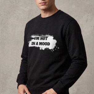 Sarcastic "I'm Not In A Mood" Quote Black Crewneck Sweatshirt