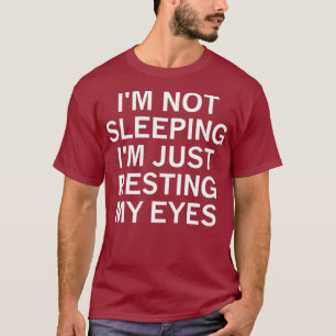 Sarcastic Im Not Sleeping Im Just Resting My T-Shirt