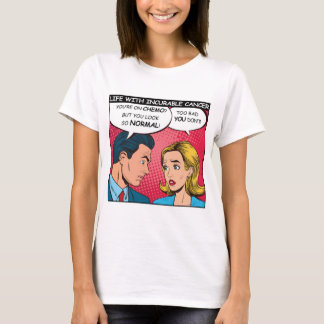 Sarcastic incurable cancer patient on chemotherapy T-Shirt