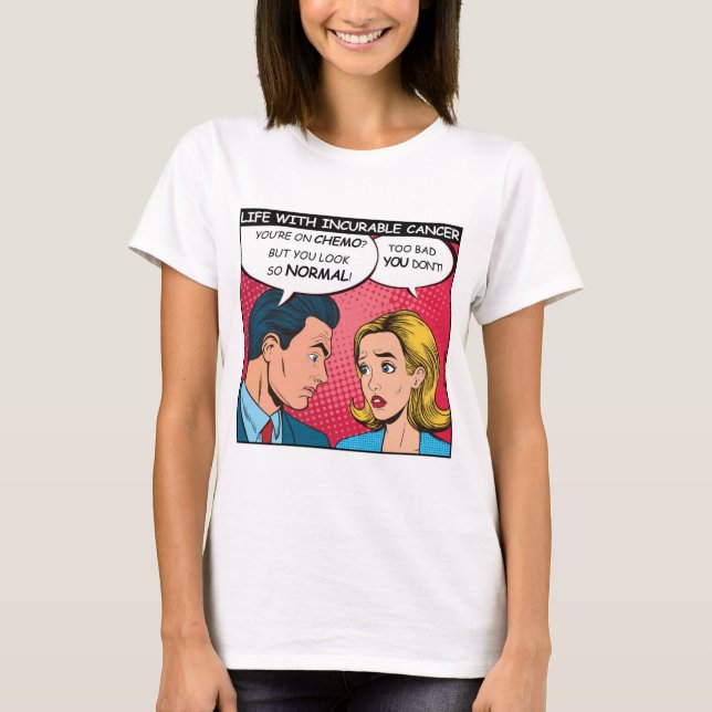 Sarcastic incurable cancer patient on chemotherapy T-Shirt (Front)