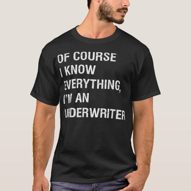 Sarcastic Insurance Underwriter Funny Saying  T-Shirt (Front)