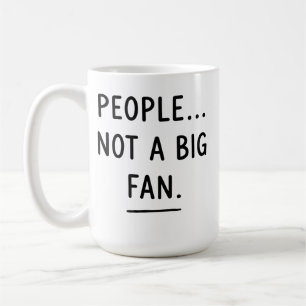 Sarcastic Introvert Mug – People? Not a Big Fan