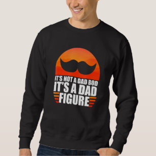 Sarcastic Its Not A Dad Bod Its A Father Figure Sa Sweatshirt