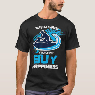 Sarcastic Jet Ski Skier Jetsksi Motorboat Cant Buy T-Shirt