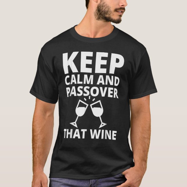 Sarcastic Keep Calm And Passover That Wine Happy P T-Shirt (Front)