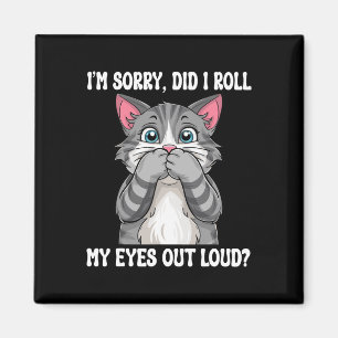 Sarcastic Kitten Did I Roll My Eyes Out Loud Cat L Magnet