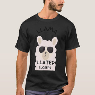 Sarcastic Llama Cool Sunglasses Love Later Losers T-Shirt