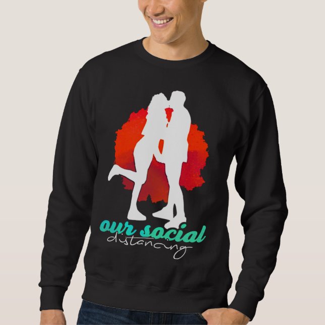 Sarcastic Lovable Quote Of Distancing Artwork Sweatshirt (Front)