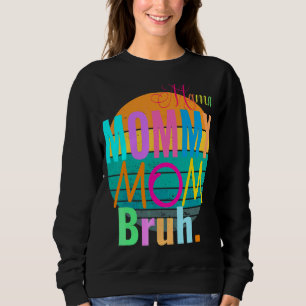 Sarcastic Mama Mummy Mum Bruh Vintage Gag Retro Sweatshirt