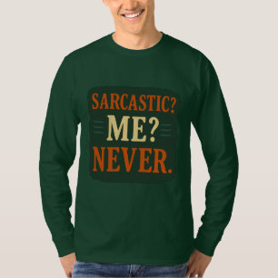 Sarcastic? Me? Never Funny Minimalist Quote T-Shirt