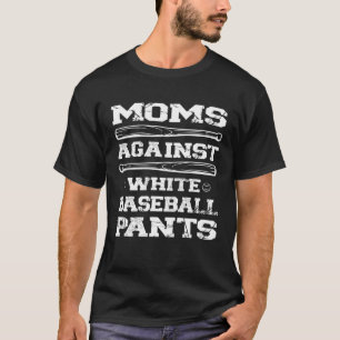 Sarcastic Moms against white baseball pants   base T-Shirt